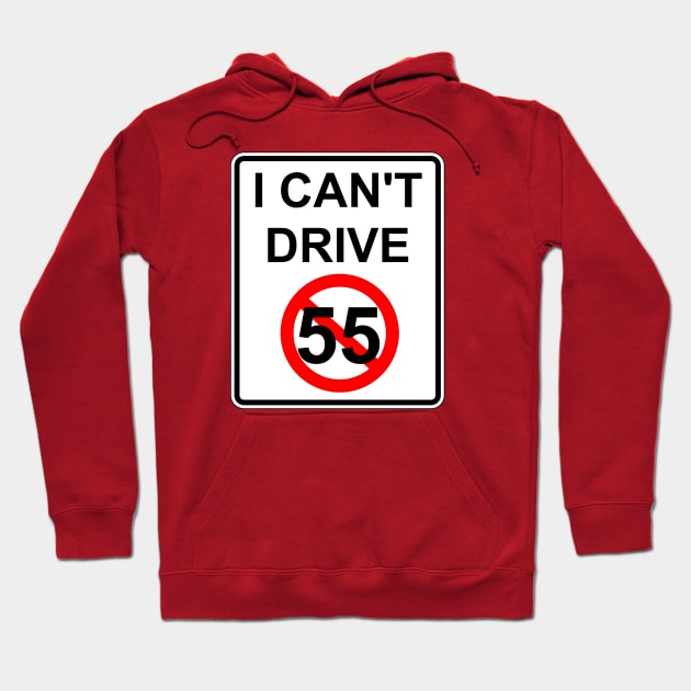 I Can't Drive 55 - v2 Hoodie by thomtran